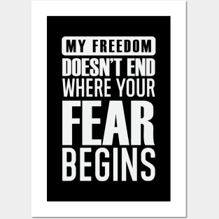 My Freedom Doesn't End Where Your Fear Begins Posters and Art